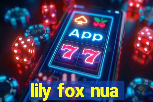 lily fox nua